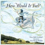 How Would It Feel? by Mary Beth Goddard, illustrated by Anna Mycek-Wodecki