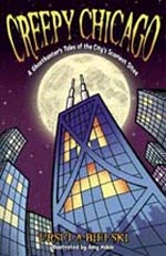 Creepy Chicago: A Ghosthunter's Tales of the City's Scariest Sites by Ursula Bielski